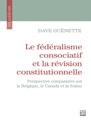 cover image of Le fédéralisme consociatif et la révision constitutionnelle